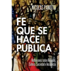 Fe que se hace Pública: Reflexiones sobre Religión, Cultura, Sociedad e Incidencia - Paperback