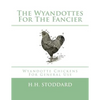 The Wyandottes For The Fancier: Wyandotte Chickens For General Use - Paperback
