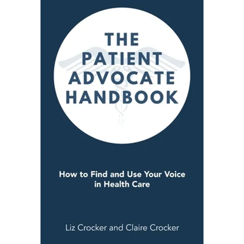 The Patient Advocate Handbook: How to Find and Use Your Voice in Health Care - Paperback