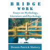 Bridge Work: Essays on Mythology, Literature and Psychology - Paperback