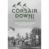 Corsair Down!: Tales of Rescue and Survival During World War II - Hardcover