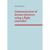 Communication of drones telemetry using a flight controller - Paperback