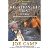 Why Relationship First Works: Why and How It Changes Everything - Paperback