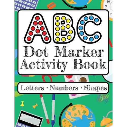 ABC Dot Marker Activity Book - Letters Numbers Shapes: Big Dots for Guided Fun Learn the Alphabet, Numbers and Shapes; Kids and Toddlers Ages 2-5 - Paperback