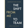 The Shift from Me to Team: The Shift from Me to Team - Paperback