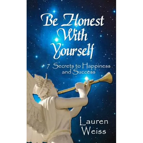 Be Honest With Yourself: - 7 Secrets to Happiness and Success - Paperback