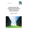 Building VMware NSX Powered Clouds and Data Centers for Small and Medium Businesses: NSX Data Center for SMBs - Paperback