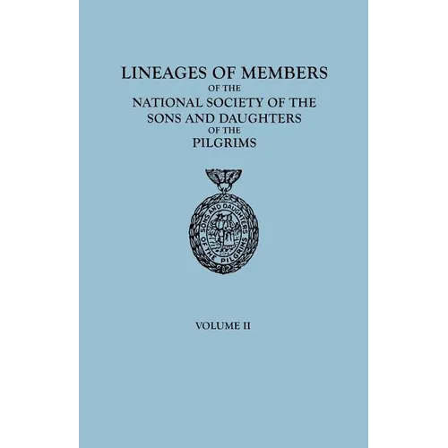 Lineages of Members of the National Society of the Sons and Daughters of the Pilgrims, 1929-1952. in Two Volumes. Volume II - Paperback