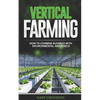 Vertical Farming: How to combine business with environmental awareness - Paperback