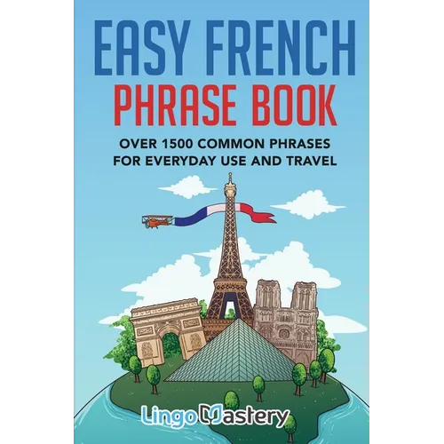 Easy French Phrase Book: Over 1500 Common Phrases For Everyday Use And Travel - Paperback