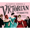 The Essential Handbook of Victorian Etiquette - Paperback