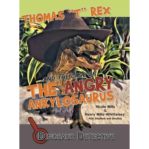 Dinosaur Detective: Thomas "T" Rex and the Case of the Angry Ankylosaurus - Hardcover