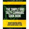 The Simple & Tasty Cannabis Cook Book (Delicious Marijuana Infused Recipes for Home Chefs): Medicated Breakfast, Entrees, Desserts, Snacks and Appetiz - Paperback