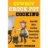 Cowboy Crock Pot Cooking: Real Old West Cowboy Chow Easily Cooked in Your Crock Pot - Paperback
