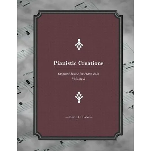 Pianistic Creations: Piano Solos Book 2: Piano Solos Book 2 - Paperback