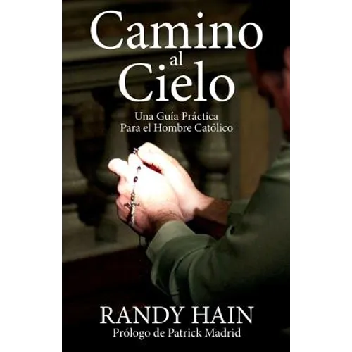 Camino al Cielo: Una Guia Practica Para el Hombre Catolico - Paperback