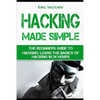 Hacking Made Simple: The Beginners Guide to Hacking: Learn the Basics of Hacking in 24 Hours - Paperback