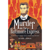Murder on the Baltimore Express: The Plot to Keep Abraham Lincoln from Becoming President - Hardcover