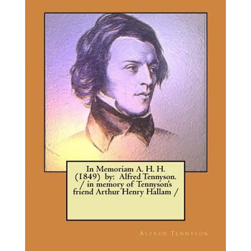 In Memoriam A. H. H. (1849) by: Alfred Tennyson. / in memory of Tennyson's friend Arthur Henry Hallam / - Paperback