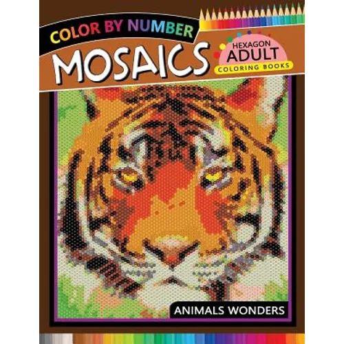 Mosaics Hexagon Coloring Book: Animals Color by Number for Adults Stress Relieving Design - Paperback