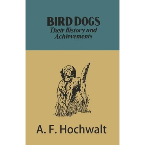 Bird Dogs - Their History and Achievements - Paperback