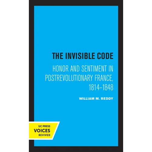 The Invisible Code: Honor and Sentiment in Postrevolutionary France, 1814-1848 - Paperback