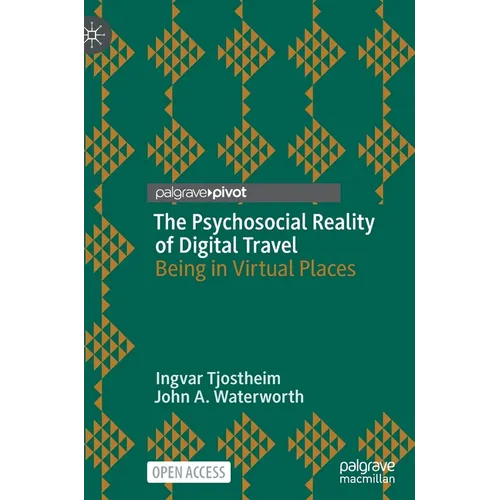 The Psychosocial Reality of Digital Travel: Being in Virtual Places - Hardcover