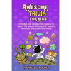 Awesome Trivia For Kids: Strange And Interesting Fun Facts About The World, Presidents, Science, Animals, Dinosaurs And Space - Paperback