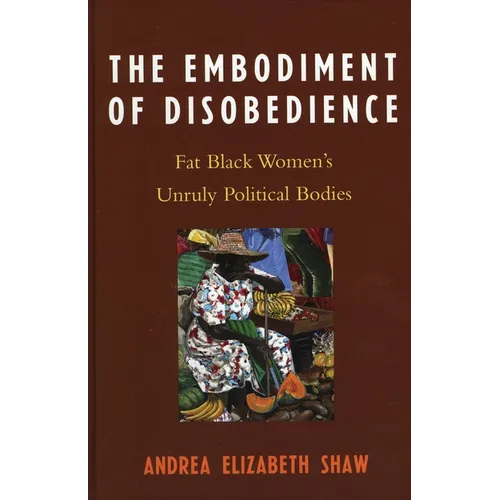 Embodiment of Disobedience: Fat Black Women's Unruly Political Bodies - Paperback