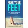 Free Your Feet: How Barefoot Walking Can Change Your Life - Paperback