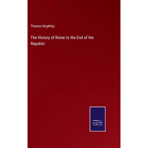 The History of Rome to the End of the Republic - Hardcover