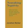 Neutralising Negativity: What to do when someone sends you negative energy in life and through the internet - Paperback