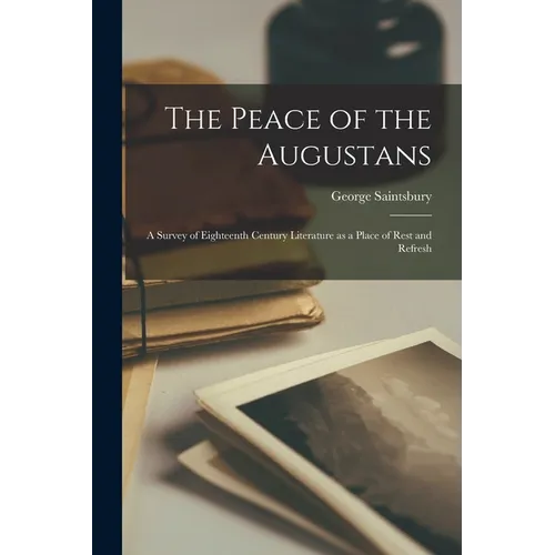 The Peace of the Augustans; a Survey of Eighteenth Century Literature as a Place of Rest and Refresh - Paperback
