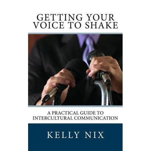 Getting Your Voice to Shake: A Practical Guide to Intercultural Communication - Paperback