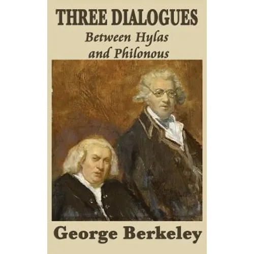 Three Dialogues Between Hylas and Philonous: A Defense of Immaterialism - Hardcover