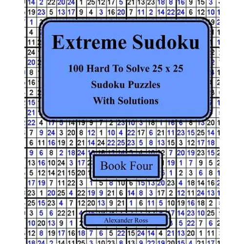 Extreme Sudoku Book Four: 100 Hard To Solve 25 x 25 Sudoku Puzzles With Solutions - Paperback