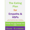 The Eating Plan for Empaths & Hsps: Change Your Diet Change Your Life! - Paperback