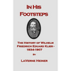 In His Footsteps The History of Wilhelm Friedrich Eduard Klier 1834-1907 - Hardcover