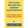 Not in pain (Revised and Updated Second Edition): A Novel Approach to Ending Chronic Pain - Paperback