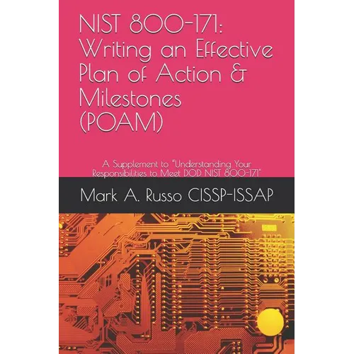 Nist 800-171: Writing an Effective Plan of Action & Milestones (POAM): A Supplement to Understanding Your Responsibilities to Meet DOD NIST 800-171 - Paperback