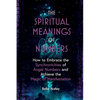 The Spiritual Meanings of Numbers: How to Embrace the Synchronicities of Angel Numbers and Achieve the Magic of Manifestation - Paperback