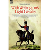 With Wellington's Light Cavalry - the experiences of an officer of the 16th Light Dragoons in the Peninsular and Waterloo campaigns of the Napoleonic - Paperback