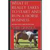What it really takes to start and run a horse business: and how to do it right the first time - Paperback