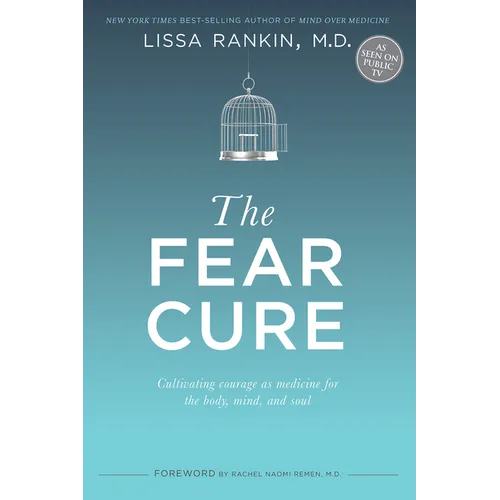 The Fear Cure: Cultivating Courage as Medicine for the Body, Mind, and Soul - Paperback