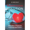 The Hypertension Solution: Natural Ways to Reverse and Prevent High Blood Pressure - Paperback