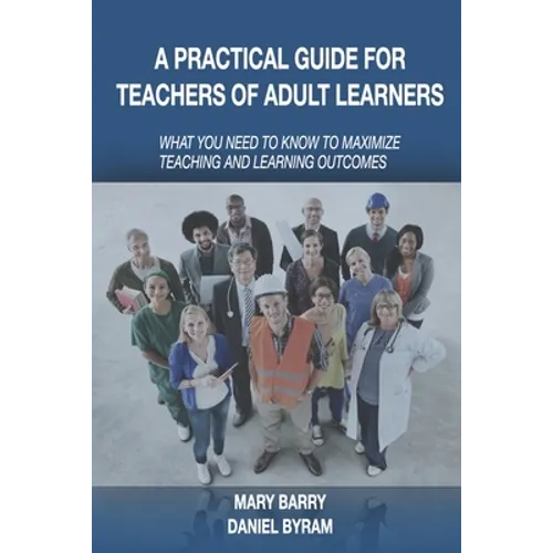 A Practical Guide for Teachers of Adult Learners: What you need to know to maximize teaching and learning outcomes - Paperback