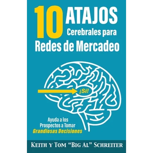 10 Atajos Cerebrales para Redes de Mercadeo: Ayuda a los Prospectos a Tomar Grandiosas Decisiones - Paperback