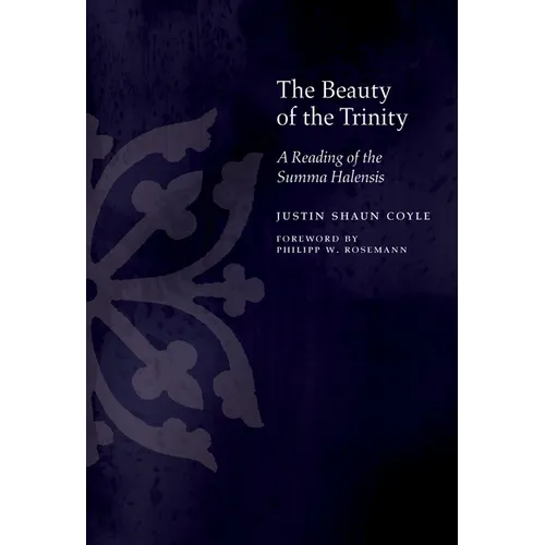 The Beauty of the Trinity: A Reading of the Summa Halensis - Hardcover