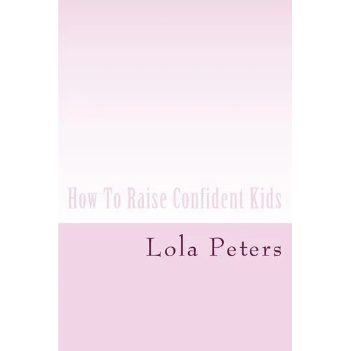 How To Raise Confident Kids - Paperback