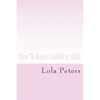 How To Raise Confident Kids - Paperback